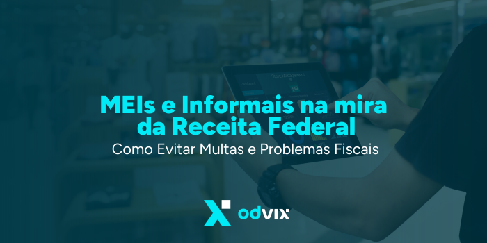 MEIs e Informais na Mira da Receita Federal: Como Evitar Multas e Problemas Fiscais